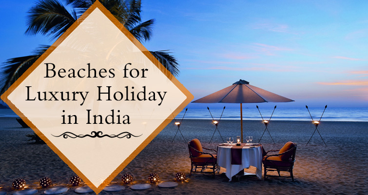 Top 16 Beaches for Luxury Holidays in India 
