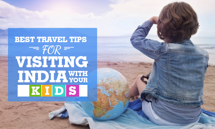 12 Best Travel Tips for Visiting India with Your Kids 