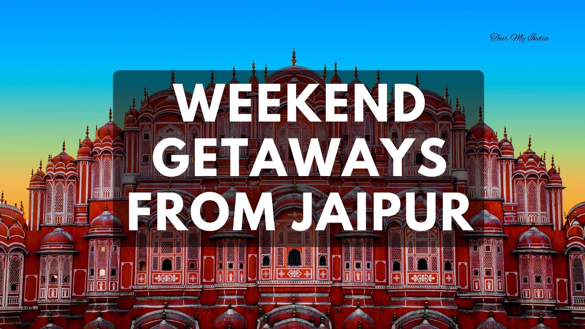 Best Weekend Getaways from jaipur